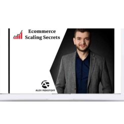 Alex Fedotoff – Ecommerce Scaling Secrets 2019