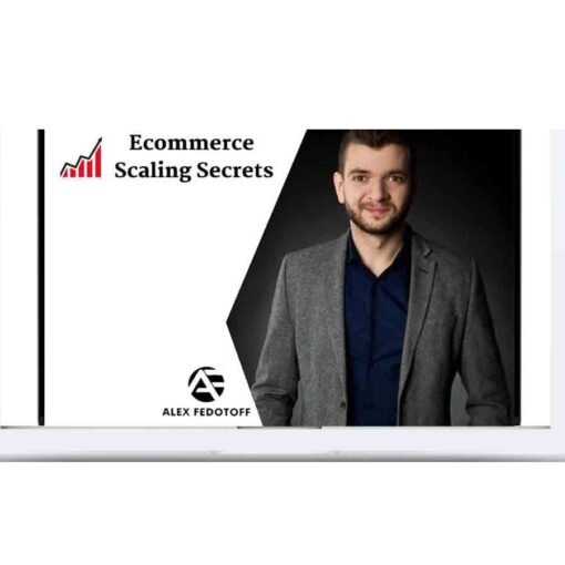 Alex Fedotoff – Ecommerce Scaling Secrets 2019