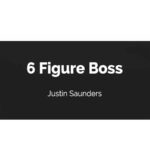 Justin Saunders - The 6 Figure Boss Download