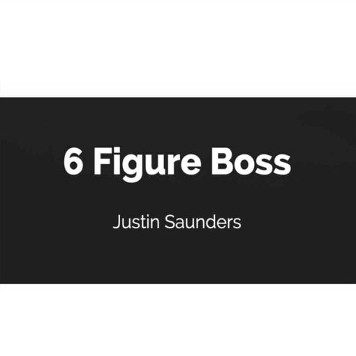 Justin Saunders - The 6 Figure Boss Download