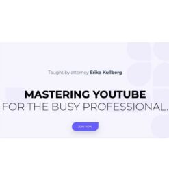 Erika Kullberg – Mastering YouTube for the Busy Professional Download