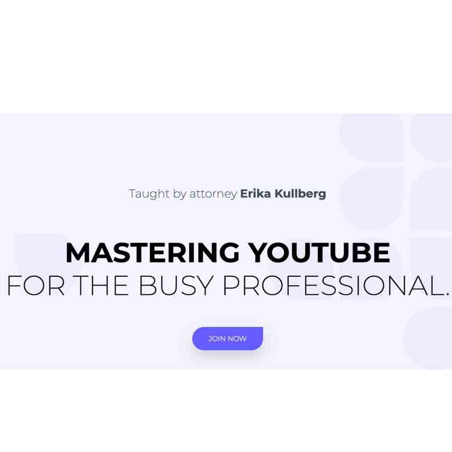 Erika Kullberg – Mastering YouTube for the Busy Professional Download
