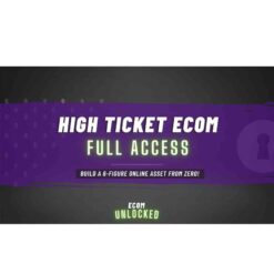 High Ticket Ecom Full Access by Ecom Unlocked Download
