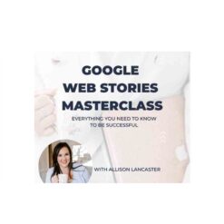 Allison Lancaster – Google Web Stories Masterclass Download