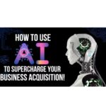 Bruce Whipple – How To Use AI To Supercharge Your Business Acquisition! Download